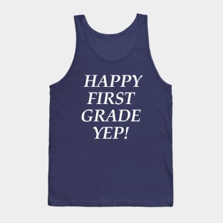 Happy first grade yep! T-Shirt Tank Top